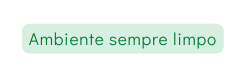 Ambiente sempre limpo